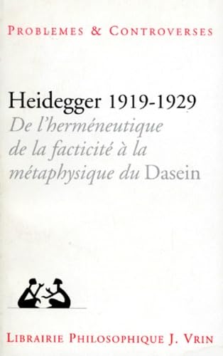 Heidegger 1919-1929: De l'hermeneutique de la facticite a la metaphysique du dasein (Problemes & Controverses)